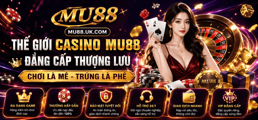 KHÁM PHÁ THẾ GIỚI CASINO MU88, NHỮNG GAME HẤP DẪN ĐƯỢC CỘNG ĐỒNG YÊU THÍCH NHẤT