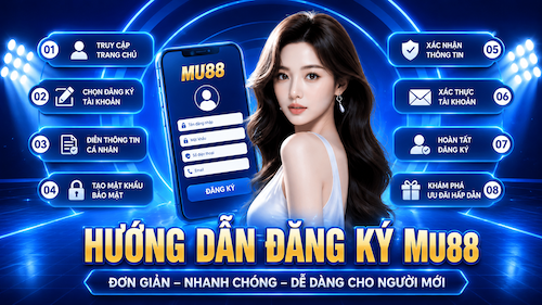 CÁC BƯỚC ĐĂNG KÝ MU88 TỪ A ĐẾN Z,HƯỚNG DẪN CHI TIẾT – DỄ HIỂU – DÀNH CHO NGƯỜI MỚI