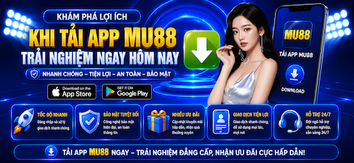 KHI TẢI APP MU88 TRẢI NGHIỆM NGAY HÔM NAY,NHANH CHÓNG – TIỆN LỢI – AN TOÀN – BẢO MẬT