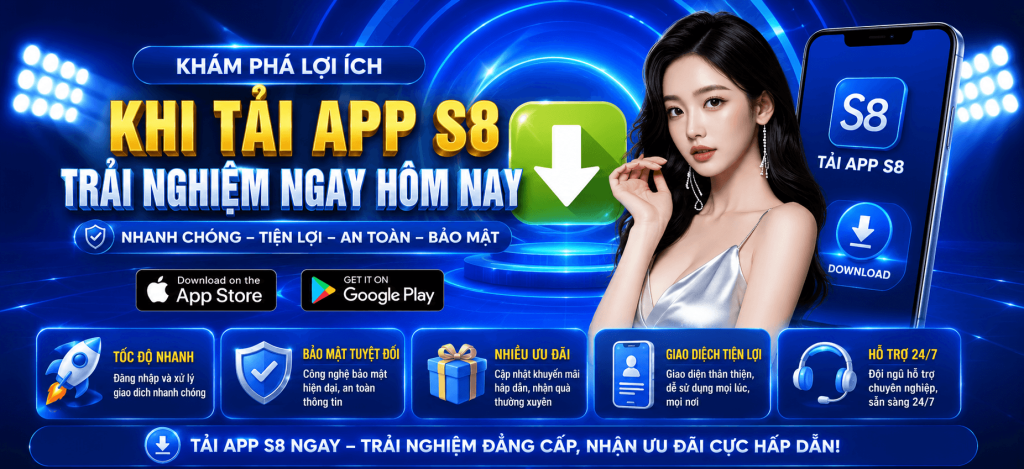 KHI TẢI APP S8 TRẢI NGHIỆM NGAY HÔM NAY,NHANH CHÓNG – TIỆN LỢI – AN TOÀN – BẢO MẬT
