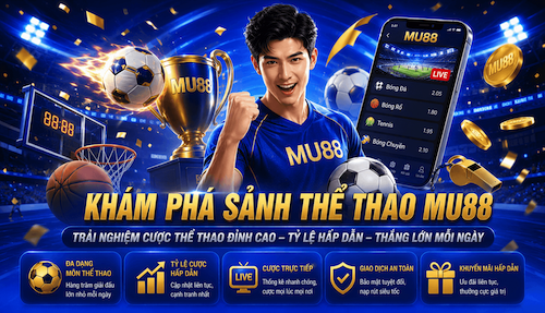 KHÁM PHÁ SẢNH THỂ THAO MU88,TRẢI NGHIỆM CƯỢC THỂ THAO ĐỈNH CAO – TỶ LỆ HẤP DẪN – THẮNG LỚN MỖI NGÀY