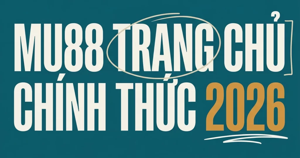 Trang Chủ Chính MU88: Link Truy Cập Chính Thức 2026